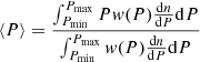 $$ \begin{aligned} {{\langle P \rangle }=\frac{\int _{P_{\rm min}}^{P_{\rm max}} P w(P) \frac{\mathrm{d}n}{\mathrm{d}P} \mathrm{d}P}{\int _{P_{\rm min}}^{P_{\rm max}} w(P) \frac{\mathrm{d}n}{\mathrm{d}P} \mathrm{d}P }} \end{aligned} $$