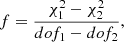 $$ \begin{aligned} f = \frac{\chi _{1}^2-\chi _{2}^2}{dof_{1} - dof_{2}} ,\end{aligned} $$