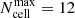 $ {N_{\mathrm{cell}}^{\mathrm{max}}=12} $