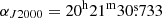 $ \alpha_{J2000} =20^{\mathrm{h}} 21^{\mathrm{m}} 30{{\overset{\text{s}}{.}}}733 $
