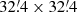 $ 32{{\overset{\prime}{.}}}4 \times 32{{\overset{\prime}{.}}}4 $