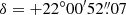$ \delta = +22^\circ 00^{\prime}52{{\overset{\prime\prime}{.}}}07 $