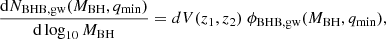 $$ \begin{aligned} \frac{\mathrm{d} N_{\rm BHB, gw}(M_{\rm BH}, q_{\rm min})}{\mathrm{d} \log _{10} M_{\rm BH}} = dV(z_1, z_2) \ \phi _{\rm BHB, gw} (M_{\rm BH}, q_{\rm min}) ,\end{aligned} $$