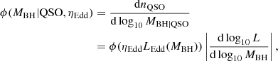 $$ \begin{aligned} \phi (M_{\rm BH}| \mathrm{QSO}, \eta _{\rm Edd})&= \frac{\mathrm{d}n_{\rm QSO}}{\mathrm{d} \log _{10} M_{\rm BH|QSO}} \nonumber \\&= \phi (\eta _{\rm Edd} L_{\rm Edd}(M_{\rm BH})) \left|\frac{\mathrm{d} \log _{10} L}{\mathrm{d} \log _{10} M_{\rm BH}}\right|, \end{aligned} $$