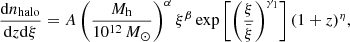 $$ \begin{aligned} \frac{\mathrm{d} n_{\rm halo}}{\mathrm{d}z \mathrm{d}\xi }&= A \left(\frac{M_{\rm h}}{10^{12}\,M_{\odot }}\right)^{\alpha } \xi ^{\beta } \exp \left[\left(\frac{\xi }{\bar{\xi }}\right)^{\gamma _1}\right] (1+ z)^{\eta } ,\end{aligned} $$