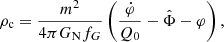 $$ \begin{aligned} \rho _{\rm c} = \frac{m^2}{4 \pi G_{\rm N} f_G} \left(\frac{\dot{\varphi }}{Q_0} -\hat{\Phi } - \varphi \right) , \end{aligned} $$