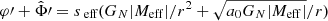 $ \varphi\prime + \hat{\Phi}\prime = {s_{\text{ eff}}}(G_{N} |M_{\mathrm{eff}}|/r^2 + \sqrt{a_0 G_{N} |M_{\mathrm{eff}}|}/r) $