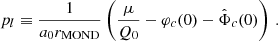 $$ \begin{aligned} p_l \equiv \frac{1}{a_0 r_{\mathrm{MOND} }} \left(\frac{\mu }{Q_0} - \varphi _{c}(0) - \hat{\Phi }_{c}(0)\right) \,. \end{aligned} $$