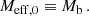 $$ \begin{aligned} M_{\mathrm{eff} ,0} \equiv M_{\rm b} \,. \end{aligned} $$