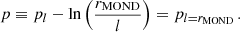 $$ \begin{aligned} p \equiv p_l - \ln \left(\frac{r_{\mathrm{MOND} }}{l}\right) = p_{l = r_{\mathrm{MOND} }} \,. \end{aligned} $$