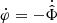 $ \dot{\varphi} = - \dot{\hat{\Phi}} $