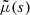 $ \tilde{\mu}(s) $