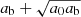 $ a_{\mathrm{b}} + \sqrt{a_0 a_{\mathrm{b}}} $