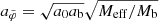 $ a_{\tilde{\varphi}} = \sqrt{a_0 a_{\mathrm{b}}} \sqrt{M_{\mathrm{eff}}/M_{\mathrm{b}}} $