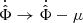 $ \dot{\hat{\Phi}} \to \dot{\hat{\Phi}} - \mu $