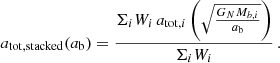 $$ \begin{aligned} a_{\mathrm{tot} ,\mathrm{stacked} }(a_{\rm b}) = \frac{\Sigma _i W_i \, a_{\mathrm{tot} ,i}\left(\sqrt{\frac{G_{N} M_{b,i}}{a_{\rm b}}}\right)}{\Sigma _i W_i} \,. \end{aligned} $$