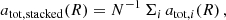 $$ \begin{aligned} a_{\mathrm{tot} ,\mathrm{stacked} }(R) = N^{-1}\, \Sigma _i \, a_{\mathrm{tot} ,i}(R) \,, \end{aligned} $$