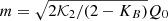 $ m = \sqrt{2\mathcal{K}_2/(2-K_{B})} Q_0 $