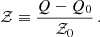 $$ \begin{aligned} \mathcal{Z} \equiv \frac{Q-Q_0}{\mathcal{Z} _0}\,. \end{aligned} $$