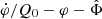 $ \dot{\varphi}/Q_0 - \varphi - \hat{\Phi} $