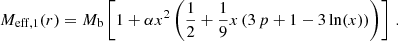 $$ \begin{aligned} M_{\mathrm{eff} ,1}(r) = M_{\rm b} \left[1 + \alpha x^2 \left(\frac{1}{2} + \frac{1}{9} x \left(3 \, p + 1 - 3 \ln (x) \right) \right) \right]\,. \end{aligned} $$