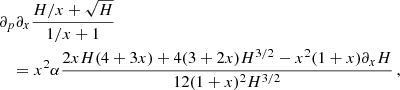 $$ \begin{aligned}&\partial _p \partial _x \frac{H/x + \sqrt{H}}{1/x + 1}\nonumber \\&\quad = x^2 \alpha \frac{ 2x H (4+3x) + 4(3+2x)H^{3/2} - x^2(1+x) \partial _x H }{12 (1+x)^2 H^{3/2}} \,, \end{aligned} $$