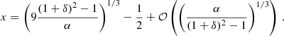 $$ \begin{aligned} x = \left(9 \frac{(1+\delta )^2-1}{\alpha }\right)^{1/3} - \frac{1}{2} + \mathcal{O} \left(\left(\frac{\alpha }{(1+\delta )^2-1}\right)^{1/3}\right) \,. \end{aligned} $$