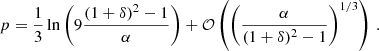 $$ \begin{aligned} p = \frac{1}{3} \ln \left(9 \frac{(1+\delta )^2-1}{\alpha }\right) + \mathcal{O} \left(\left(\frac{\alpha }{(1+\delta )^2-1}\right)^{1/3}\right) \,. \end{aligned} $$