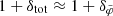 $ 1+\delta_{\mathrm{tot}} \approx 1+\delta_{\tilde{\varphi}} $