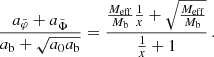 $$ \begin{aligned} \frac{a_{\tilde{\varphi }} + a_{\tilde{\Phi }}}{a_{\rm b} + \sqrt{a_0 a_{\rm b}}} = \frac{\frac{M_{\mathrm{eff} }}{M_{\rm b}} \frac{1}{x} + \sqrt{\frac{M_{\mathrm{eff} }}{M_{\rm b}}}}{\frac{1}{x} + 1} \,. \end{aligned} $$