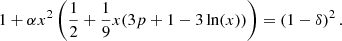 $$ \begin{aligned} 1 + \alpha x^2 \left(\frac{1}{2} + \frac{1}{9} x(3p + 1 -3 \ln (x))\right) = (1-\delta )^2 \,. \end{aligned} $$