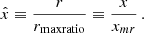 $$ \begin{aligned} \hat{x} \equiv \frac{r}{r_{\mathrm{maxratio} }} \equiv \frac{x}{x_{mr}} \,. \end{aligned} $$