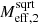 $ M_{\mathrm{eff},2}^{\mathrm{sqrt}} $