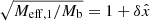 $ \sqrt{M_{\mathrm{eff},1}/M_{\mathrm{b}}} = 1 + \delta \hat{x} $