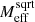 $ M_{\mathrm{eff}}^{\mathrm{sqrt}} $
