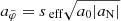 $ a_{\tilde{\varphi}} = {s_{\text{ eff}}}\sqrt{a_0 |a_{\mathrm{N}}|} $