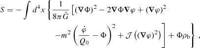 $$ \begin{aligned} S = - \int d^4x&\left\{ \frac{1}{8 \pi \hat{G}} \left[ (\boldsymbol{\nabla } \Phi )^2 - 2 \boldsymbol{\nabla } \Phi \boldsymbol{\nabla } \varphi + (\boldsymbol{\nabla } \varphi )^2 \right.\right.\nonumber \\&\quad \left.\left. - m^2 \left(\frac{\dot{\varphi }}{Q_0} - \Phi \right)^2 + \mathcal{J} \left((\boldsymbol{\nabla } \varphi )^2\right) \right] + \Phi \rho _{\rm b} \right\} \,, \end{aligned} $$