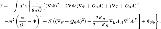 $$ \begin{aligned} S&= - \int d^4x \left\{ \frac{1}{8 \pi \hat{G}} \left[ (\boldsymbol{\nabla } \Phi )^2 - 2 \boldsymbol{\nabla } \Phi \, (\boldsymbol{\nabla } \varphi + Q_0 \boldsymbol{A}) + (\boldsymbol{\nabla } \varphi + Q_0 \boldsymbol{A})^2 \right.\right.\nonumber \\&\left.\left. - m^2 \left(\frac{\dot{\varphi }}{Q_0} - \Phi \right)^2 + \mathcal{J} \left((\boldsymbol{\nabla } \varphi + Q_0 \boldsymbol{A})^2\right) + \frac{2K_{B}}{2-K_{B}} \boldsymbol{\nabla }_{[i} \boldsymbol{A}_{j]} \boldsymbol{\nabla }^{[i} \boldsymbol{A}^{j]} \right] + \Phi \rho _{\rm b} \right\} \,. \end{aligned} $$