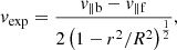 $$ \begin{aligned} v_{\rm exp} = \frac{v_{\parallel \mathrm{b}}- v_{\parallel \mathrm{f}}}{2\left(1-r^2/R^2\right)^{\frac{1}{2}}}, \end{aligned} $$