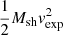 $ \frac{1}{2}M_{\mathrm{sh}}v_{\mathrm{exp}}^2 $