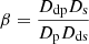$$ \begin{aligned} \beta = \frac{D_{\rm dp}D_{\mathrm{s}}}{D_{\rm p}D_{\mathrm{ds}}} \end{aligned} $$