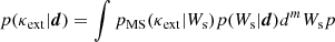 $$ \begin{aligned} p(\kappa _{\mathrm{ext}} | \boldsymbol{d}) = \int p_{\rm MS}(\kappa _{\mathrm{ext}} | W_{\rm s}) p(W_{\rm s}|\boldsymbol{d})d^mW_{\rm s}p \end{aligned} $$