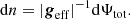 $$ \begin{aligned} \mathrm{d} n=\vert \boldsymbol{g}_{\rm eff}\vert ^{-1} \mathrm{d} \Psi _{\mathrm{tot}}. \end{aligned} $$