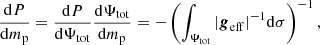 $$ \begin{aligned} \frac{{\mathrm{d} }P}{{\mathrm{d} }m_{\mathrm{p}}}=\frac{{\mathrm{d} }P}{{\mathrm{d} } \Psi _{\mathrm{tot}}}\frac{{\mathrm{d} } \Psi _{\mathrm{tot}}}{{\mathrm{d} }m_{\mathrm{p}}}=-\left( \int _{\Psi _{\mathrm{tot}}} \vert \boldsymbol{g}_{\mathrm{eff}}\vert ^{-1} \mathrm{d} \sigma \right)^{-1}, \end{aligned} $$
