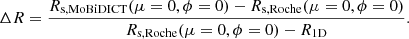 $$ \begin{aligned} \Delta R=\frac{R_{\mathrm{s, MoBiDICT}}(\mu =0, \phi =0)-R_{\mathrm{s, Roche}}(\mu =0, \phi =0)}{R_{\mathrm{s, Roche}}(\mu =0, \phi =0)-R_{\mathrm{1D}}}. \end{aligned} $$