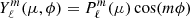 $ Y_{\ell}^m(\mu,\phi)=P_{\ell}^m (\mu) \cos(m\phi) $