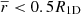 $ \overline{r} < 0.5 R_{\mathrm{1D}} $