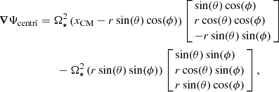$$ \begin{aligned} \boldsymbol{\nabla }\Psi _{\mathrm{centri}}&= \Omega _{\star }^2 \left( x_{\mathrm{CM}}-r\sin (\theta )\cos (\phi )\right) \left[\!\!\begin{array}{l} \sin (\theta )\cos (\phi ) \\ r\cos (\theta )\cos (\phi ) \\ -r\sin (\theta )\sin (\phi ) \\ \end{array}\!\!\right]\\&\qquad -\Omega _{\star }^2 \left(r\sin (\theta )\sin (\phi )\right) \left[\!\!\begin{array}{l} \sin (\theta )\sin (\phi ) \\ r\cos (\theta )\sin (\phi ) \\ r\sin (\theta )\cos (\phi ) \\ \end{array}\!\!\right]\nonumber , \end{aligned} $$