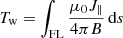$$ \begin{aligned} T_{\rm w} = \int _{\rm FL} \frac{\mu _{0}J_{\parallel }}{4 \pi B} \, \mathrm{d}s \end{aligned} $$