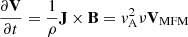 $$ \begin{aligned} \frac{\partial \mathbf V }{\partial t} = \frac{1}{\rho }\mathbf J \times \mathbf B = { v}_{\rm A}^2 \nu \mathbf V _\mathrm{MFM} \end{aligned} $$